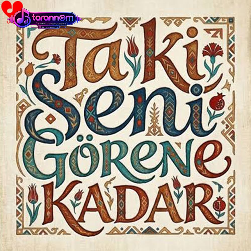 ta ki seni görene kadar